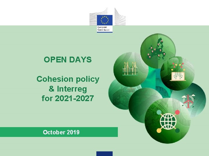 OPEN DAYS Cohesion policy & Interreg for 2021 -2027 October 2019 