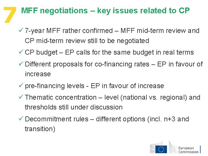 7 MFF negotiations – key issues related to CP ü 7 -year MFF rather