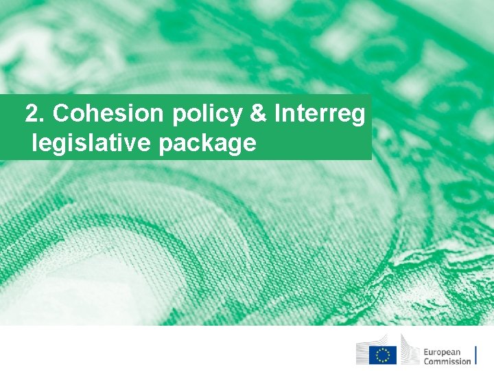 2. Cohesion policy & Interreg legislative package 