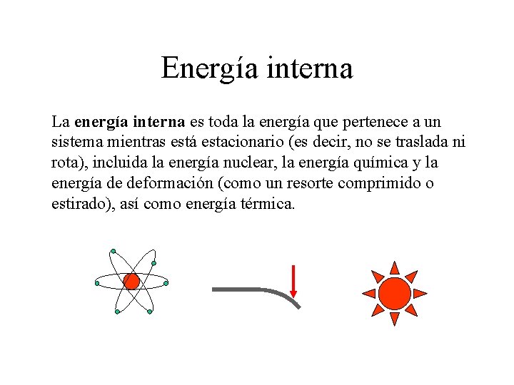 Energía interna La energía interna es toda la energía que pertenece a un sistema