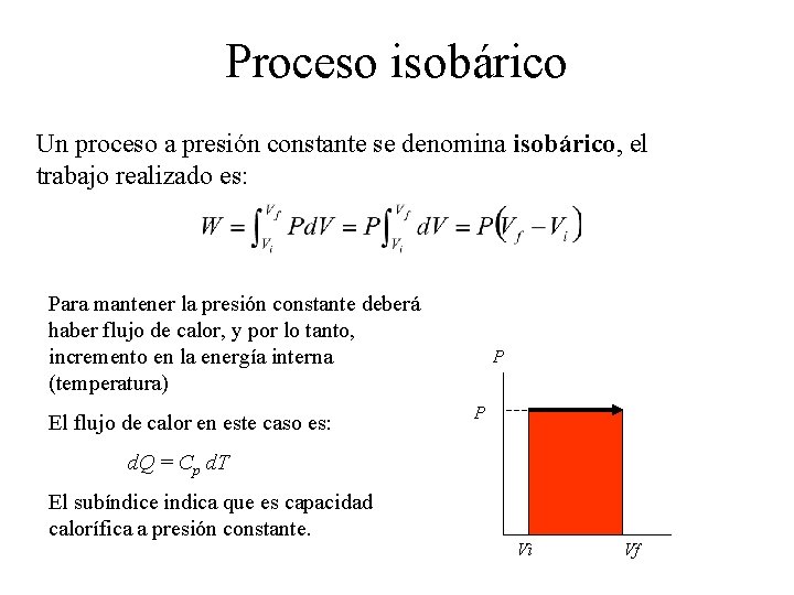 Proceso isobárico Un proceso a presión constante se denomina isobárico, el trabajo realizado es:
