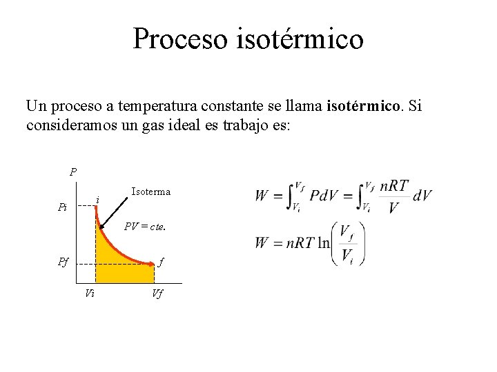 Proceso isotérmico Un proceso a temperatura constante se llama isotérmico. Si consideramos un gas