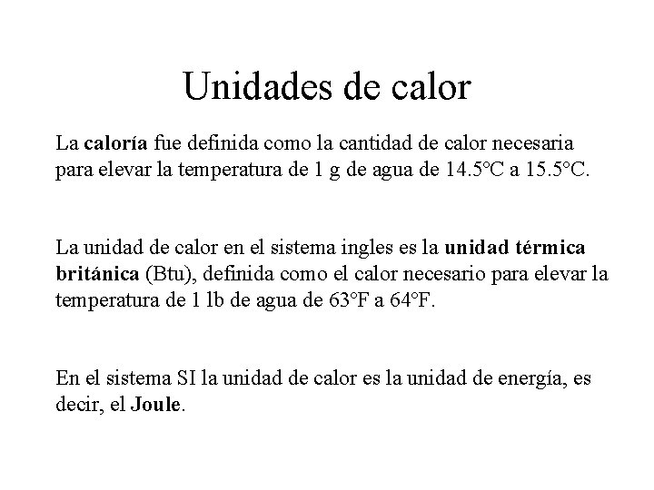 Unidades de calor La caloría fue definida como la cantidad de calor necesaria para