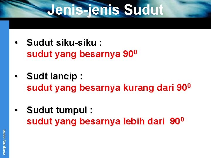 Jenis-jenis Sudut • Sudut siku-siku : sudut yang besarnya 900 • Sudt lancip :