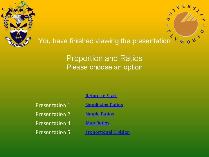 You have finished viewing the presentation Proportion and Ratios Please choose an option Return