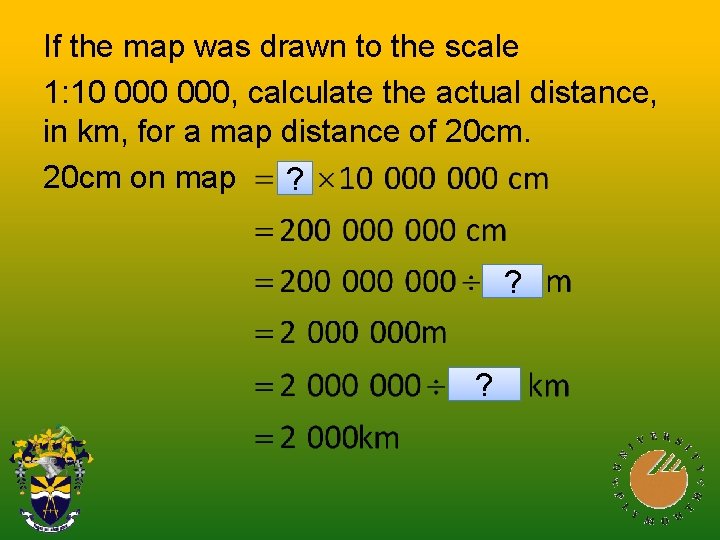 If the map was drawn to the scale 1: 10 000, calculate the actual