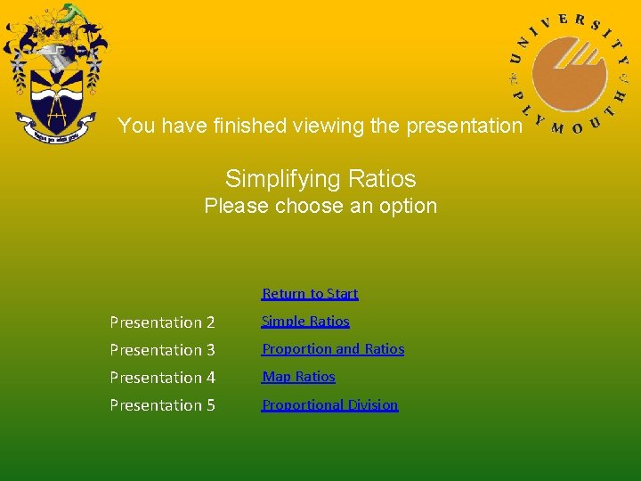 You have finished viewing the presentation Simplifying Ratios Please choose an option Return to