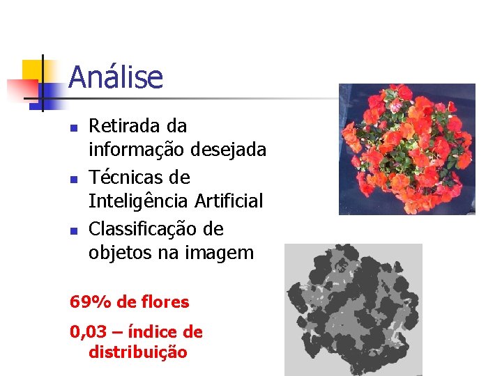 Análise n n n Retirada da informação desejada Técnicas de Inteligência Artificial Classificação de