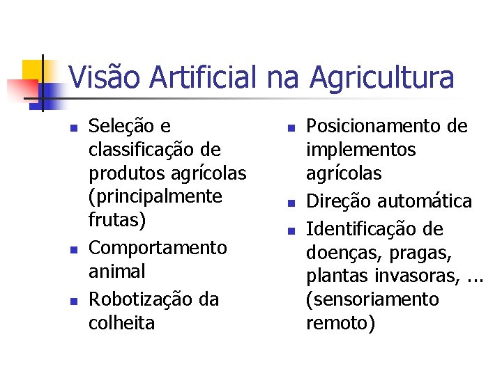 Visão Artificial na Agricultura n n n Seleção e classificação de produtos agrícolas (principalmente