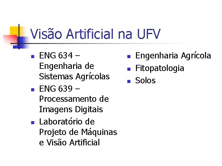 Visão Artificial na UFV n n n ENG 634 – Engenharia de Sistemas Agrícolas