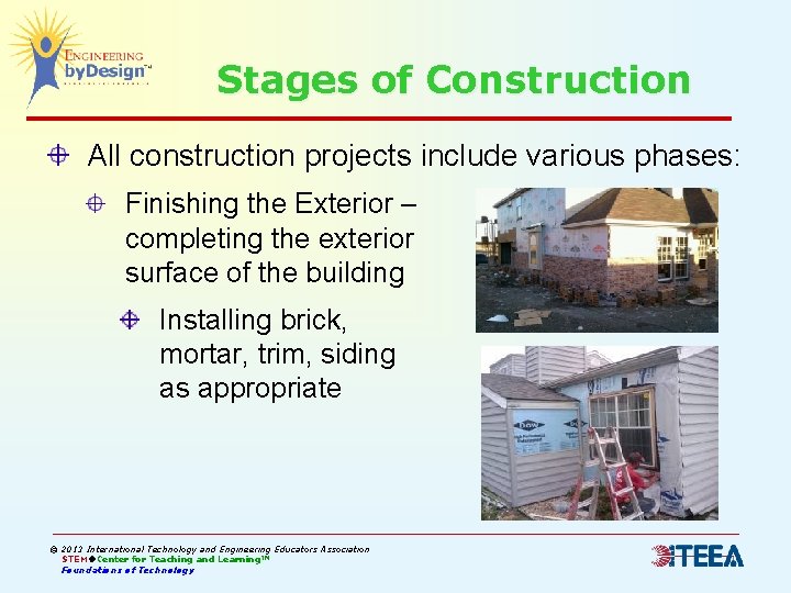 Stages of Construction All construction projects include various phases: Finishing the Exterior – completing Stages of Construction All construction projects include various phases: Finishing the Exterior – completing