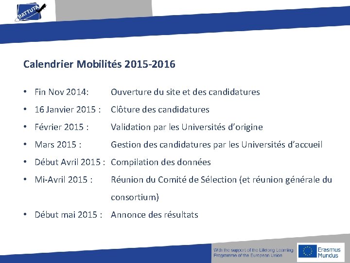 Calendrier Mobilités 2015 -2016 • Fin Nov 2014: Ouverture du site et des candidatures