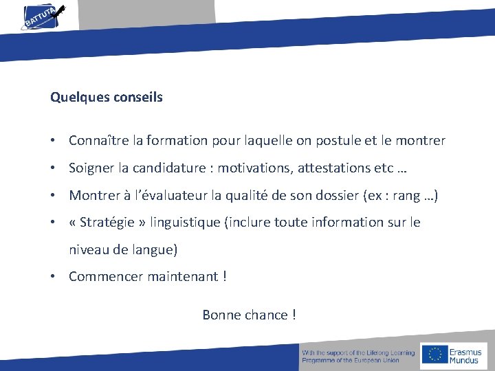 Quelques conseils • Connaître la formation pour laquelle on postule et le montrer •