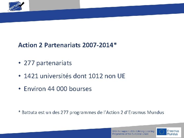 Action 2 Partenariats 2007 -2014* • 277 partenariats • 1421 universités dont 1012 non