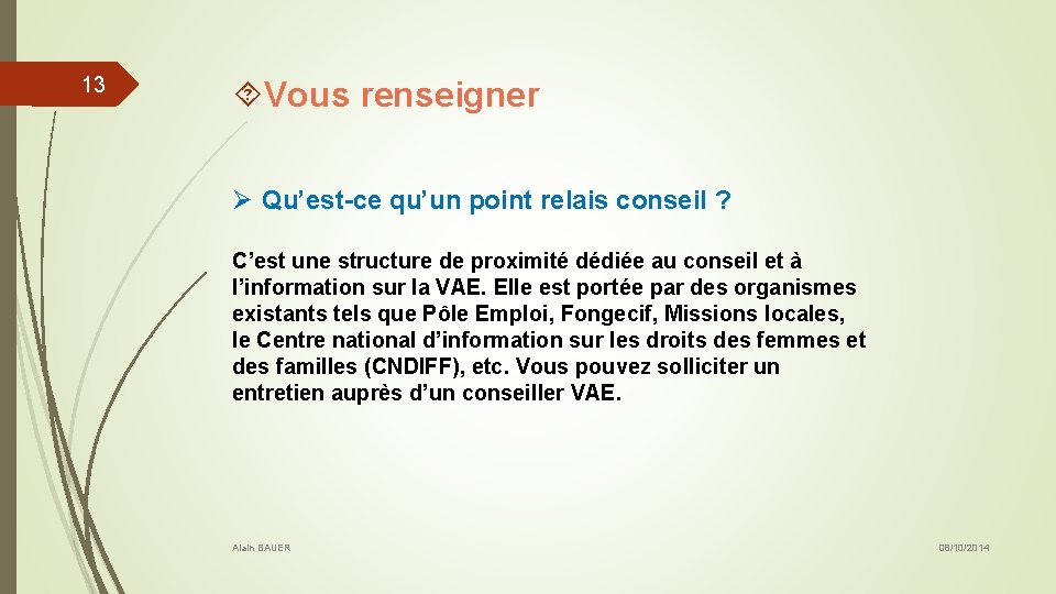 13 Vous renseigner Ø Qu’est-ce qu’un point relais conseil ? C’est une structure de