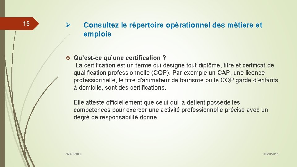 15 Ø Consultez le répertoire opérationnel des métiers et emplois Qu’est-ce qu’une certification ?