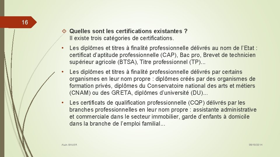 16 Quelles sont les certifications existantes ? Il existe trois catégories de certifications. •