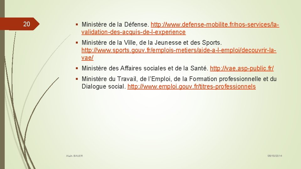 20 § Ministère de la Défense. http: //www. defense-mobilite. fr/nos-services/lavalidation-des-acquis-de-l-experience § Ministère de la