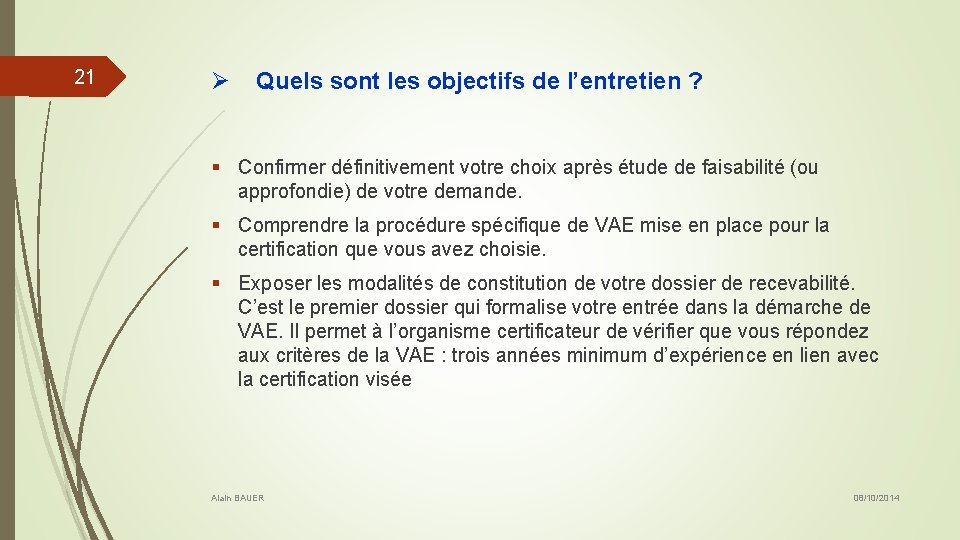 21 Ø Quels sont les objectifs de l’entretien ? § Confirmer définitivement votre choix