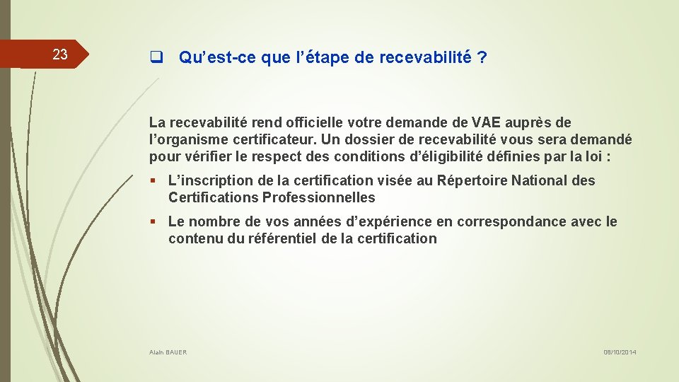 23 q Qu’est-ce que l’étape de recevabilité ? La recevabilité rend officielle votre demande