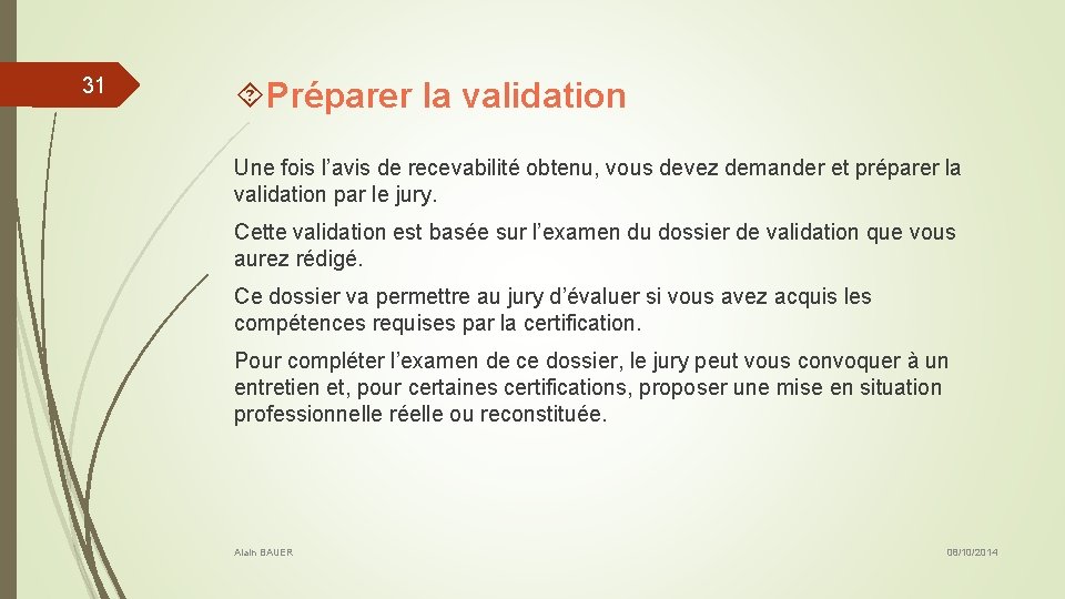 31 Préparer la validation Une fois l’avis de recevabilité obtenu, vous devez demander et