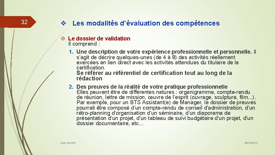 32 v Les modalités d’évaluation des compétences Le dossier de validation Il comprend :