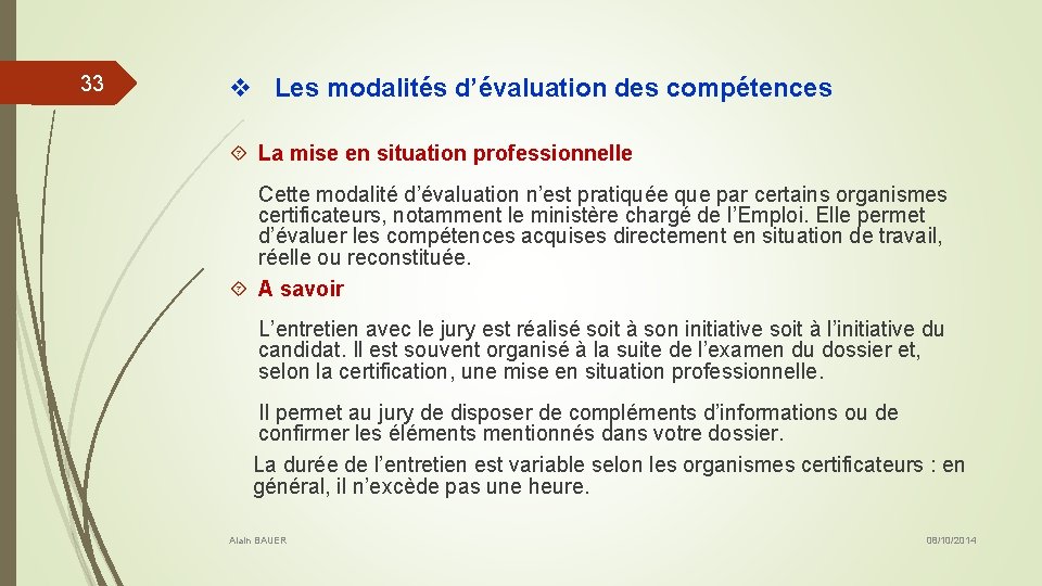 33 v Les modalités d’évaluation des compétences La mise en situation professionnelle Cette modalité