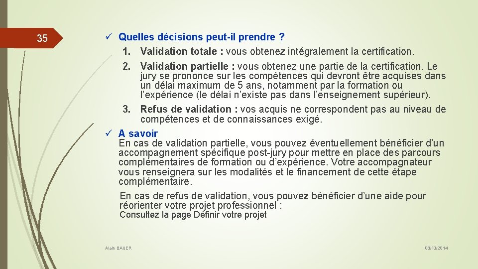 35 ü Quelles décisions peut-il prendre ? 1. Validation totale : vous obtenez intégralement