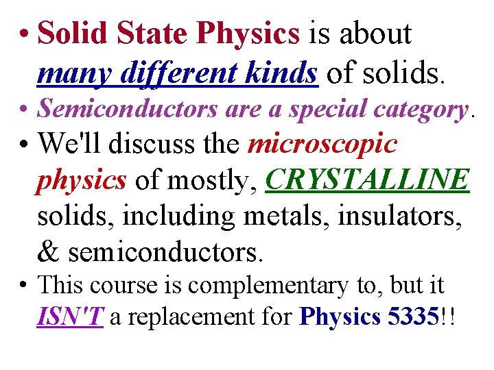  • Solid State Physics is about many different kinds of solids. • Semiconductors