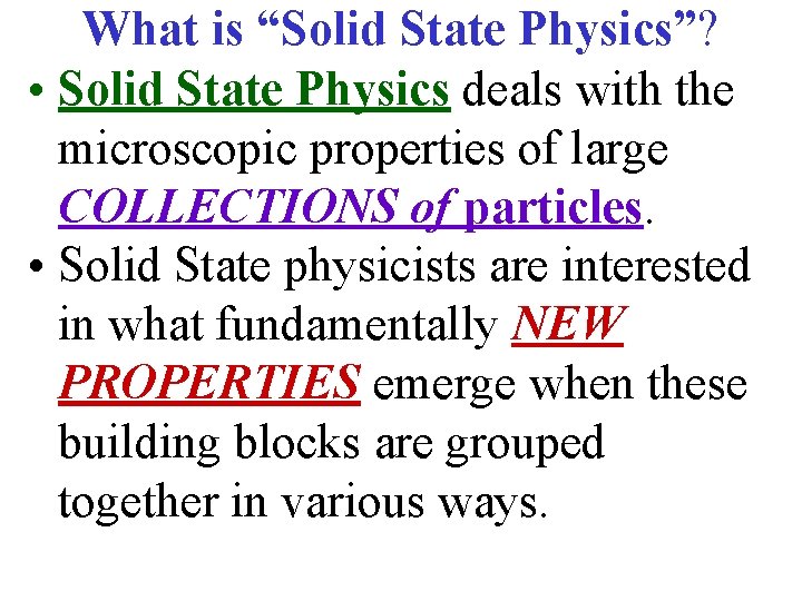 What is “Solid State Physics”? • Solid State Physics deals with the microscopic properties