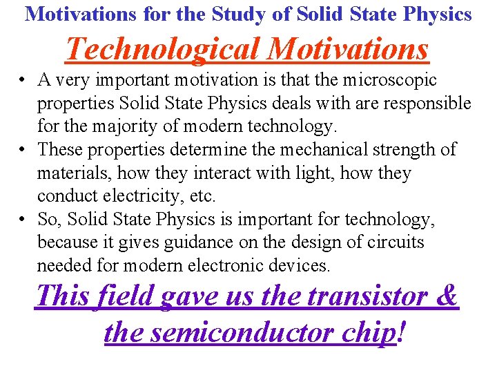 Motivations for the Study of Solid State Physics Technological Motivations • A very important