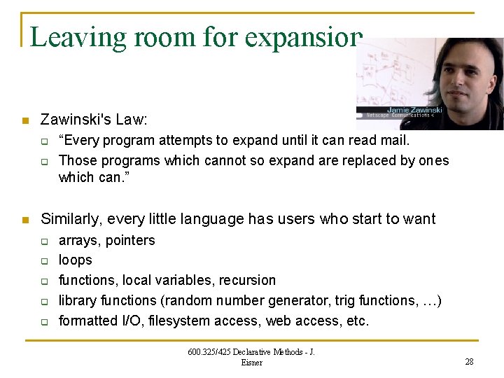 Leaving room for expansion n Zawinski's Law: q q n “Every program attempts to