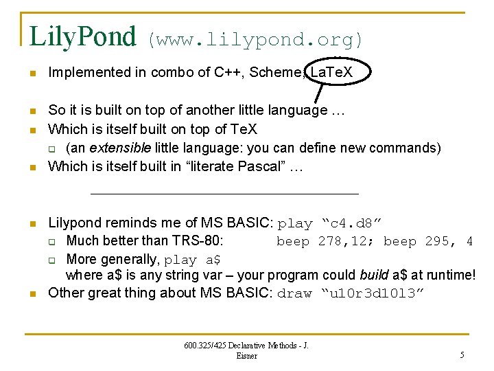 Lily. Pond (www. lilypond. org) n Implemented in combo of C++, Scheme, La. Te.