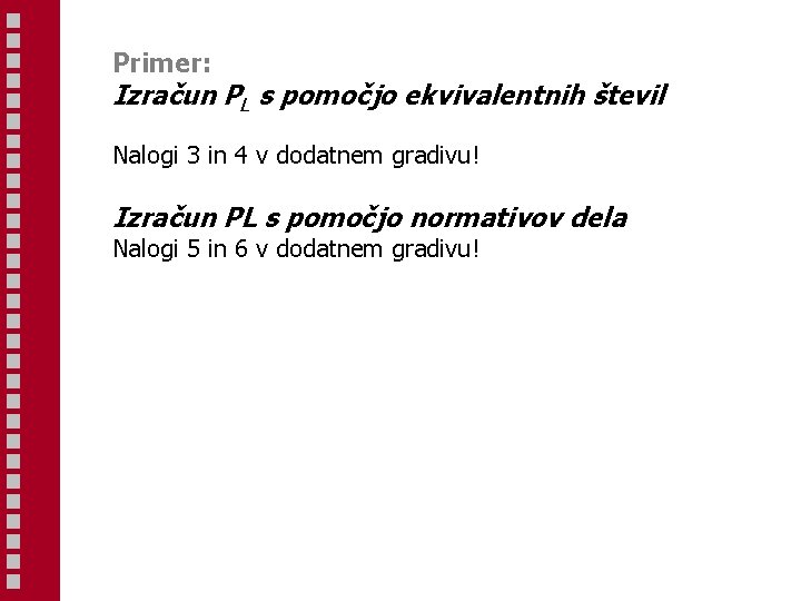 Primer: Izračun PL s pomočjo ekvivalentnih števil Nalogi 3 in 4 v dodatnem gradivu!