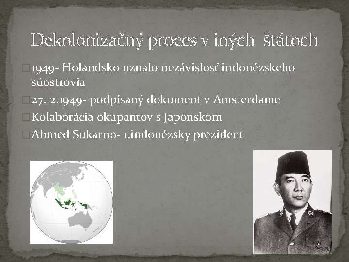 Dekolonizačný proces v iných štátoch � 1949 - Holandsko uznalo nezávislosť indonézskeho súostrovia �