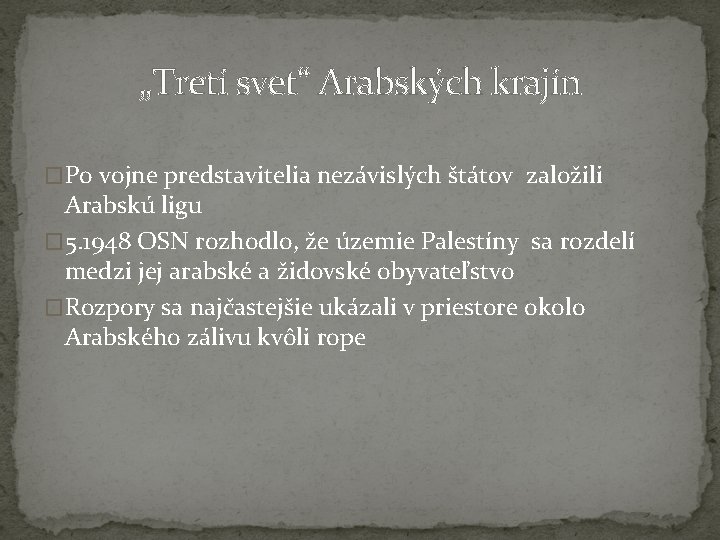 „Tretí svet“ Arabských krajín �Po vojne predstavitelia nezávislých štátov založili Arabskú ligu � 5.