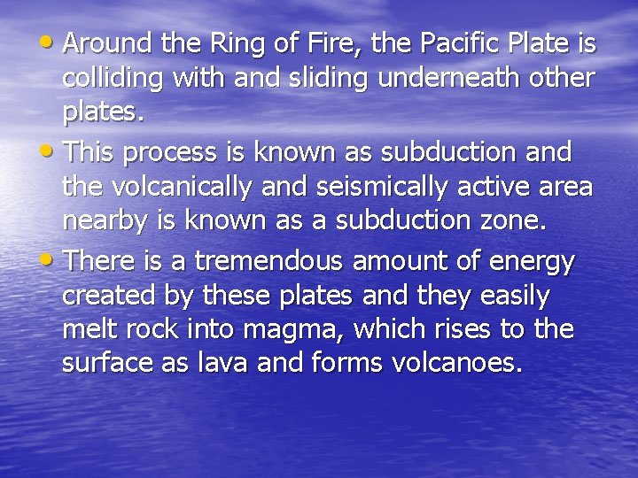  • Around the Ring of Fire, the Pacific Plate is colliding with and