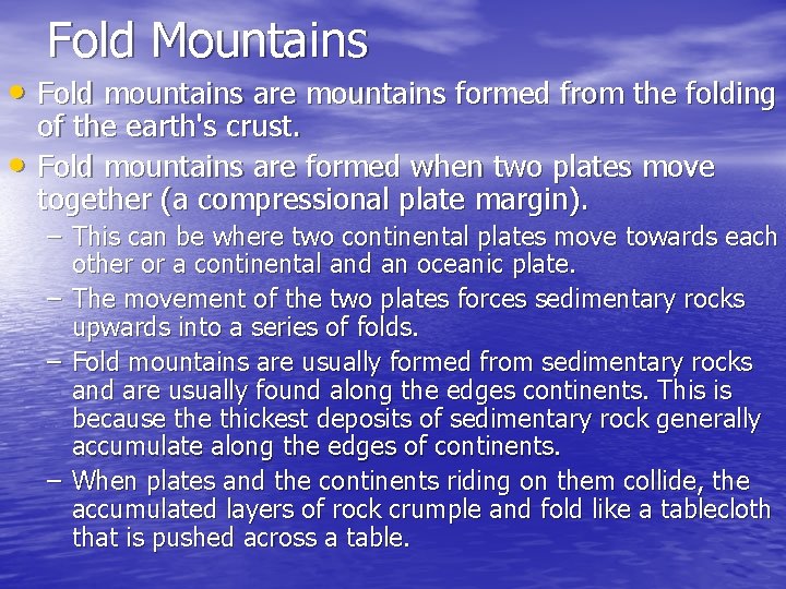 Fold Mountains • Fold mountains are mountains formed from the folding • of the