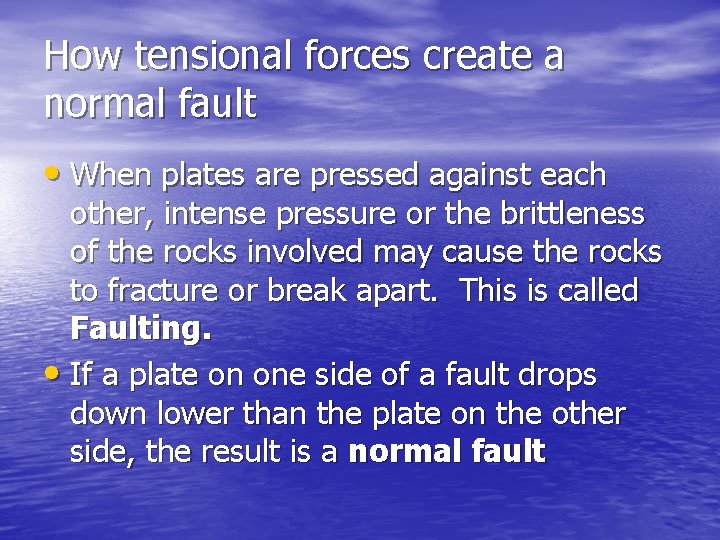 How tensional forces create a normal fault • When plates are pressed against each