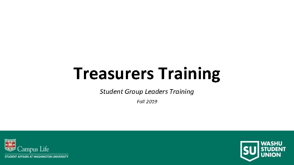 Treasurers Training Student Group Leaders Training Fall 2019 