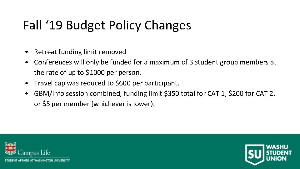 Fall ‘ 19 Budget Policy Changes • Retreat funding limit removed • Conferences will