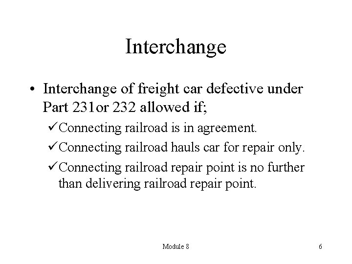 Interchange • Interchange of freight car defective under Part 231 or 232 allowed if;