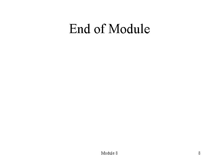 End of Module 8 8 