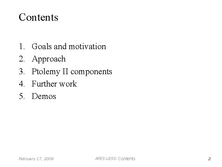 Contents 1. 2. 3. 4. 5. Goals and motivation Approach Ptolemy II components Further