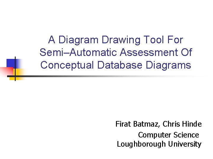 A Diagram Drawing Tool For Semi–Automatic Assessment Of Conceptual Database Diagrams Firat Batmaz, Chris