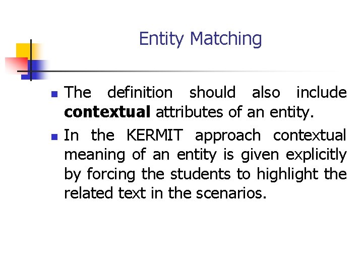 Entity Matching n n The definition should also include contextual attributes of an entity.