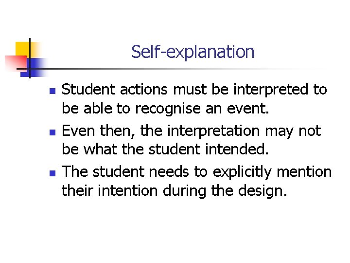 Self-explanation n Student actions must be interpreted to be able to recognise an event.