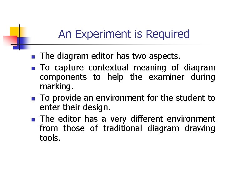 An Experiment is Required n n The diagram editor has two aspects. To capture