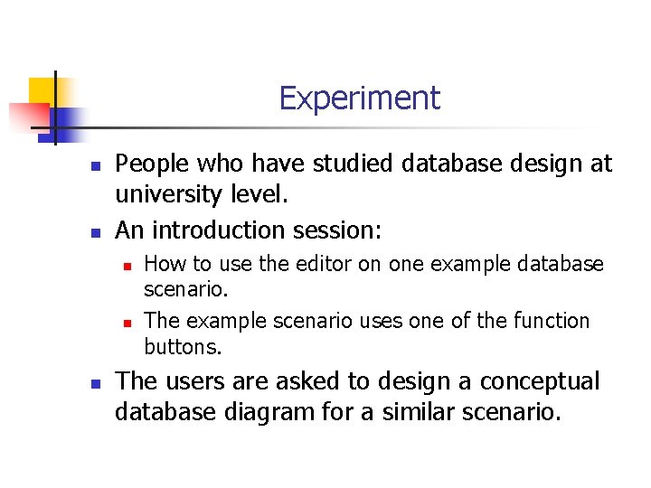 Experiment n n People who have studied database design at university level. An introduction