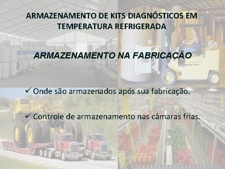 ARMAZENAMENTO DE KITS DIAGNÓSTICOS EM TEMPERATURA REFRIGERADA ARMAZENAMENTO NA FABRICAÇÃO ü Onde são armazenados